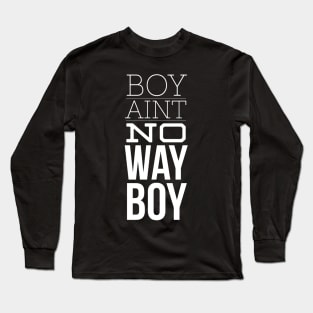 Boy Aint no way Long Sleeve T-Shirt